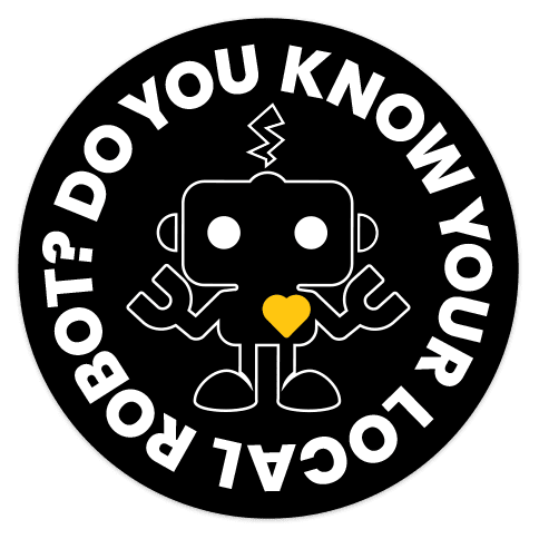 Round sticker featuring cartoon robot with yellow heart and text "Do You Know Your Local Robot?" on black background.