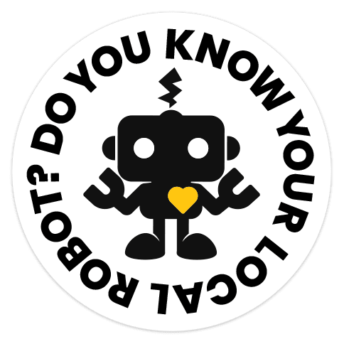 robot sticker with text: "Do You Know Your Local Robot?"